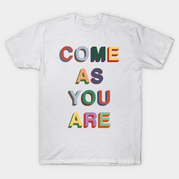 Come as you are T-Shirt by PaletteDesigns